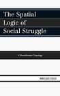 The Spatial Logic Of Social Struggle: A Bourdieuian Topology.By Fogle New<|