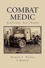 Combat Medic: Nonfiction, None Needed by Vernon L. Parker (English) Paperback Bo