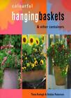 Colourful Hanging Baskets and Other Containers By Tessa Evelegh