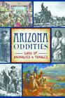 Arizona Oddities: Land Of Anomalies And Tamales (American Legends) By Trimble