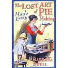The Lost Art of Pie Making Made Easy: Made Easy - Paperback NEW Swell, Barbara 2