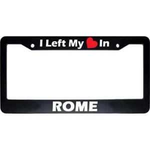 Marco de matrícula automática I Left My Heart In ROME negro para automóvil EE. UU. NUEVO - Imagen 1 de 1