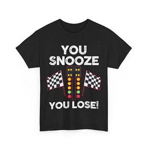 Drag Racer Racing Car Lover gift Funny You Snooze You Loose T-Shirt - Picture 1 of 15