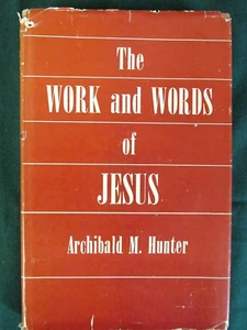 The Work and Words of Jesus By Archibald M. Hunter - HB/DJ - 1950 - Imagen 1 de 5