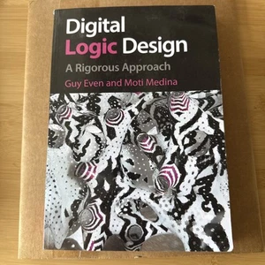 Digital Logic Design: A Rigorous Approach by Guy Even (English) Paperback Book - Picture 1 of 4