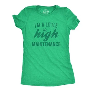 Womens Im A Little High Maintenance Shirt Funny Weed Joke 420 Marijuana Graphic - Picture 1 of 7