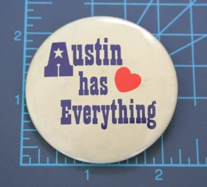 Vintage AUSTIN HAS EVERYTHING Texas Pin Pinback Button 2 1/2" TX - Picture 1 of 2