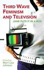 Third Wave Feminism And Television Jane Puts It In A Box By Merri Lisa Johnson