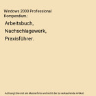 Windows 2000 Professional Kompendium.: Arbeitsbuch, Nachschlagewerk, Praxisfhr