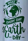 Vinyl Decal / Sticker    -   MAKE EVERY DAY EARTH DAY