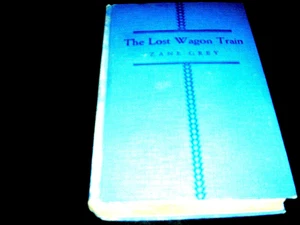 Zane Gray 1936 The Lost Wagon Train  -  Hardcover399 pages  great story ! - Picture 1 of 4