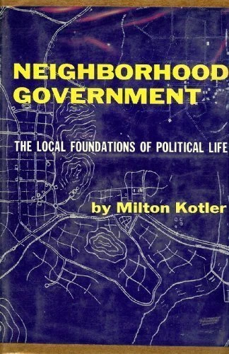 NEIGHBORHOOD GOVERNMENT: THE LOCAL FOUNDATIONS OF By Milton Kotler - Hardcover - Image 1 of 1
