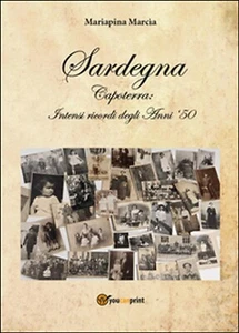 Sardegna. Capoterra: intensi ricordi degli anni ’50	 di Mariapina Marcia,  2016 - Picture 1 of 1