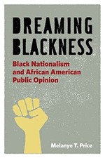 Dreaming Blackness: Black Nationali..., Melanye T. Pric