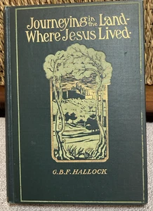 Journeying in the Land Where Jesus Lived by G.B.F. Hallock,  1903, Travelogue - Bild 1 von 11