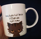 You Have  Cat To Be Kitten Me Right Meow  Coffee Mug Cup CRAZY CAT LADY