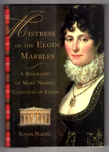 Mistress of the Elgin Marbles: A Biography of Mary Nisbet, Countess of Elgin, HC - Picture 1 of 1