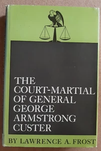 Court-Martial of General George Armstrong Custer by L A Frost 1968 1st Ed HB DJ - Imagen 1 de 9
