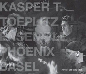 CD Kasper T. Toeplitz, Ensemble Phoenix Basel - Rupture & Dissipation - Bild 1 von 1