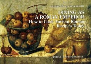 Dining as a Roman Emperor: How to Cook Ancient Roman Recipes Today