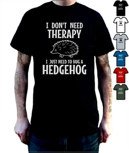 Hedgehog Tshirt - I Don’t Need Therapy I Just Need to Hug a Hedgehog T-shirt - Picture 1 of 19