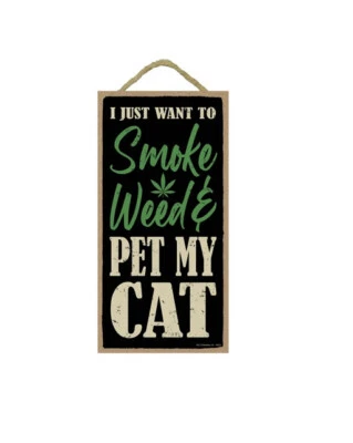 I Just Want to Smoke Weed And Pet My Cat Funny Hanging Wood Sign NEW 5"x10" E22 - Image 1 of 3