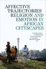 Affective Trajectories Religion and Emotion in Afr