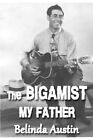 Austin - The Bigamist My Father - New paperback or softback - J555z