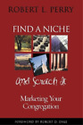 Robert L. Perry Find a Niche and Scratch It (Paperback) (UK IMPORT)