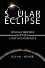 Soular Eclipse: Winning Our War Between Light and Darkness 9781632130365 New-,