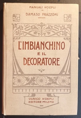 MANUALI HOEPLI/EDIZIONI ORIGINALI: FRAZZONI, L'IMBIANCHINO E IL DECORATORE. 1911 - Immagine 1 di 4