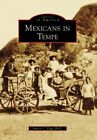 Mexicans In Tempe, Az (Img) (Images Of America) By Vega Santos C. Ph.D. **Mint**
