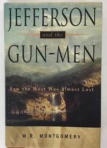 JEFFERSON AND THE GUN-MEN: How the West Was Almost Lost M. R. Montgomery 2000 - Bild 1 von 5