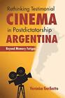 Rethinking Testimonial Cinema in Postdictatorship Argentina: Beyond Memory Fa...