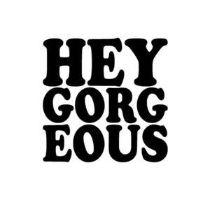 Hey Gorgeous Vinyl Sticker decal BLACK GLOSS 10 x 10 cm - Picture 1 of 2