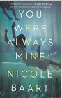 You Were Always Mine: A Novel by Nicole Baart (Paperback, 2018)