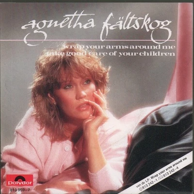 Agnetha Fältskog Wrap Your Arms Around Me / Take Good Care of Your Children 7" - Image 1 of 4