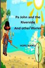 Pa John And The Riverside And Other Short Stories By Njoku Hope Amos English P