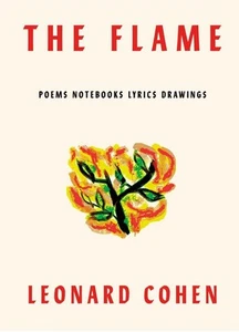 The Flame: Poems Notebooks Lyrics Drawings by Cohen, Leonard [Hardcover] - Foto 1 di 1