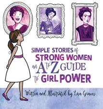 Simple Stories of Strong Women: An a to Z Guide to Girl Power by Lisa Graves (En