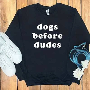 DOGS BEFORE DUDES FUNNY SWEATSHIRT - Picture 1 of 36