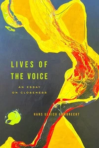 Lives of the Voice: An Essay on Closeness by Hans Ulrich Gumbrecht Hardcover Boo - Foto 1 di 1
