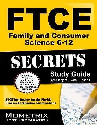 FTCE Family and Consumer Science 6-12 Secrets Study Guide : FTCE Subject Test Review for the Florida Teacher Certification Examinations by FTCE Subject Exam Secrets Test Prep Staff (2015, Trade Paperback)