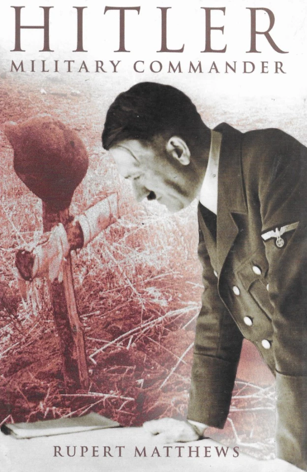 Hitler Military Commander Rupert Matthews WWII Nazi Germany History Book 2004 - Image 1 of 1