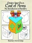 Design Your Own Coat of Arms: An Introduction to Heraldry (Dover Children - GOOD