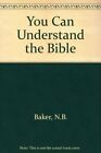 You Can Understand the Bible By N.B. Baker. 0413800903