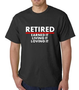 Retired Earned It Living It Loving It T-shirt Funny Cool Retirement Gift Tee - Picture 1 of 2