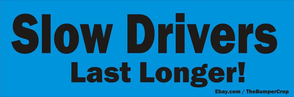 Slow Drivers Last Longer  bumper sticker / decal - Image 1 of 1