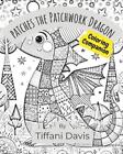 Patches the Patchwork Dragon: Coloring Companion by Tiffani Davis Paperback Book