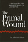The Primal Wound  A Transpersonal View Of Trauma Addiction And
